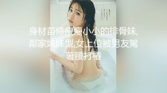 【新片速遞】  ✨【年度新档】巅峰身材顶级豪乳「npxvip」OF私拍 极品酮体触手玩具双穴自慰喷白浆视觉效果拉满【第三弹】[4.06GB/MP4/1:34:14]