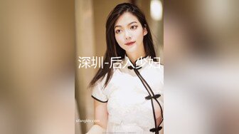 【新片速遞】西安的女友，露脸吃鸡，淫荡的吃相，大粗鸡巴把她干爽了，第三部！